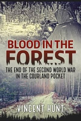 Blood In The Forest: End Of Second World War In Courland Pocket