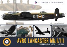 Avro Lancaster MkI/III: Early Production Batches 1941-1943: Wingleader Photo Archive Number 5 Avro Lancaster MkI/III: Early Production Batches 1941-1943: Wingleader Photo Archive Number 5