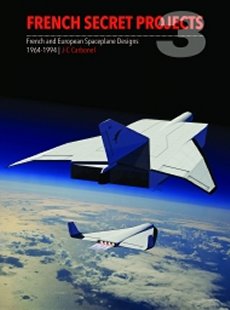 French and European Spaceplane Designs 1964-1944: French Secret Projects Vol 3 French and European Spaceplane Designs 1964-1944: French Secret Projects Vol 3