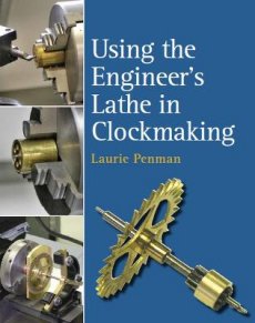 Using the Engineer's Lathe in Clockmaking Using the Engineer's Lathe in Clockmaking