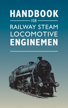 Handbook for Railway Steam Locomotive Enginemen 2023 Reprint