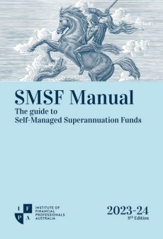 SMSF Manual 2023-24: The Guide to Self-Managed Superannuation Funds