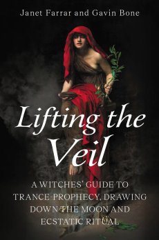Lifting the Veil: A Witches' Guide to Trance-Prophesy, Drawing Down the Moon and Ecstatic Ritual